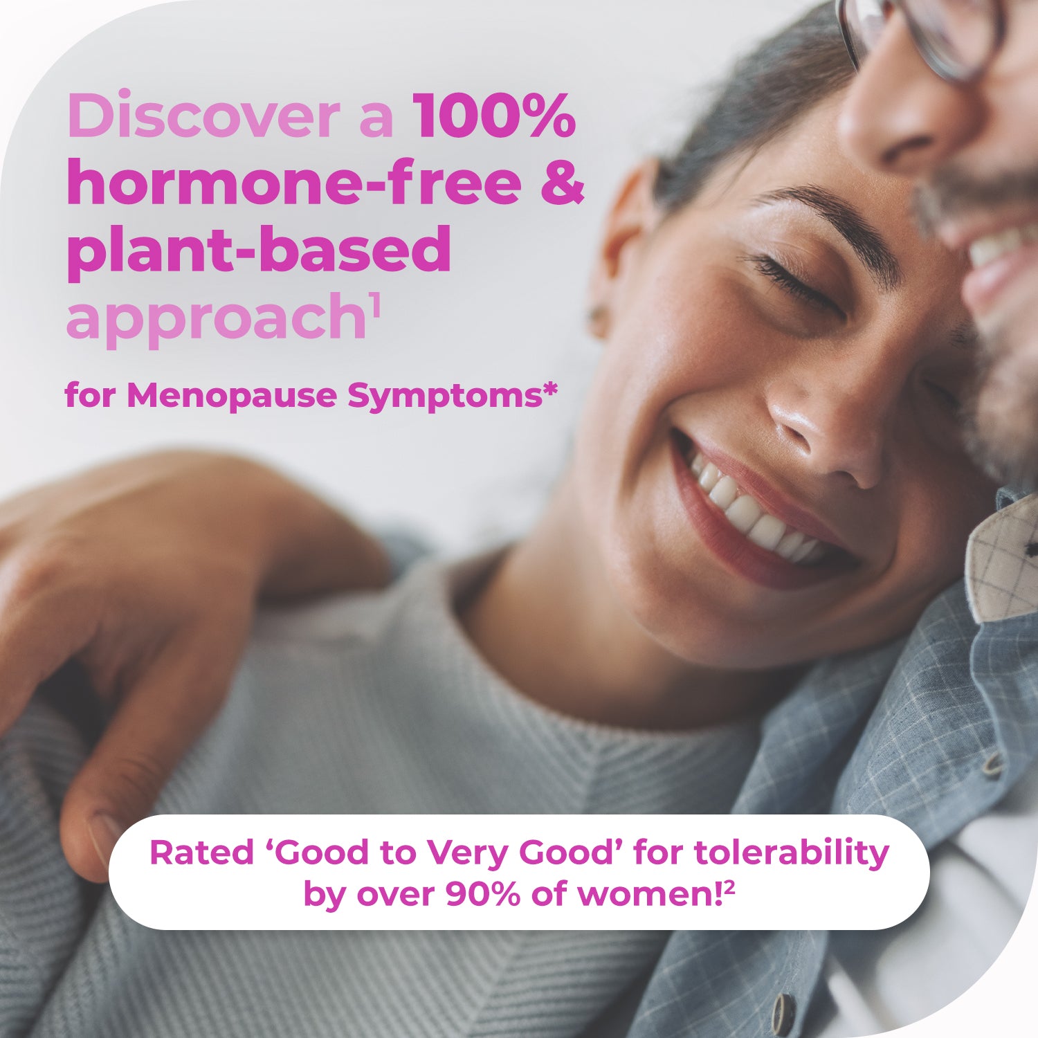 Discover Remifemin's 100% hormone-free and plant-based approach for menopause symptoms — rated good-to-very-good for tolerability by over 90% of women